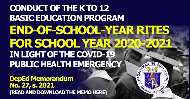 CONDUCT OF THE K TO 12 BASIC EDUCATION PROGRAM END-OF-SCHOOL-YEAR RITES FOR SCHOOL YEAR 2020-2021 IN LIGHT OF THE COVID-19 PUBLIC HEALTH EMERGENCY