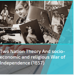 Two Nation Theory And socio-economic and religious War of Independence (1857)