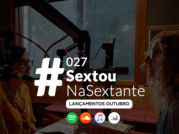 SextanteNoAr 027: #SextouNaSextante com os lançamentos de outubro