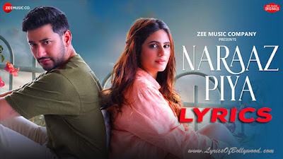 Naraaz Piya Song Lyrics | Shivam Bhaargava, Onima Kashyap | Shashaa Tirupati | Piyush Shankar | Rashmi Virag