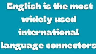 English is the most widely used international language connectors