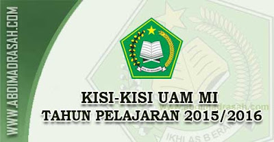 Kisi-Kisi Ujian Akhir Madrasah (UAM) MI Tahun Pelajaran 2015/2016