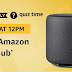 (14th December) Amazon Quiz Time-Answer & Win Amazon Echo Sub