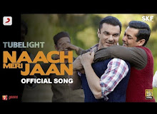 Naach Meri Jaan Lyrics from Tubelight movie 2017 | Salman Khan, Sohail Khan
