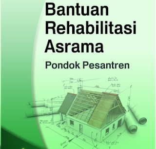 JUKNIS Bantuan Rehabilitasi Asrama Pondok Pesantren  JUKNIS Bantuan Rehabilitasi Asrama Pondok Pesantren 2018