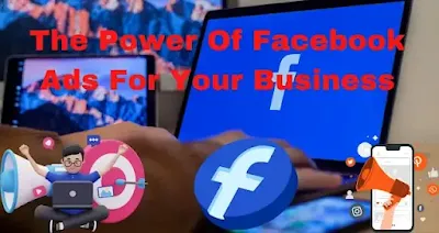 The Power Of Facebook Ads For Your Business