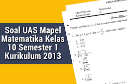 Soal Uas Mapel Matematika Kelas 10 Semester 1 Kurikulum 2013