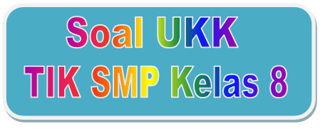 Soal UKK TIK SMP Kelas 8 Kurikulum 2006 atau KTSP 