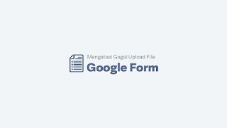 Gagal Upload File Google Form