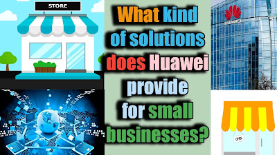 What kind of solutions does Huawei provide for small businesses?