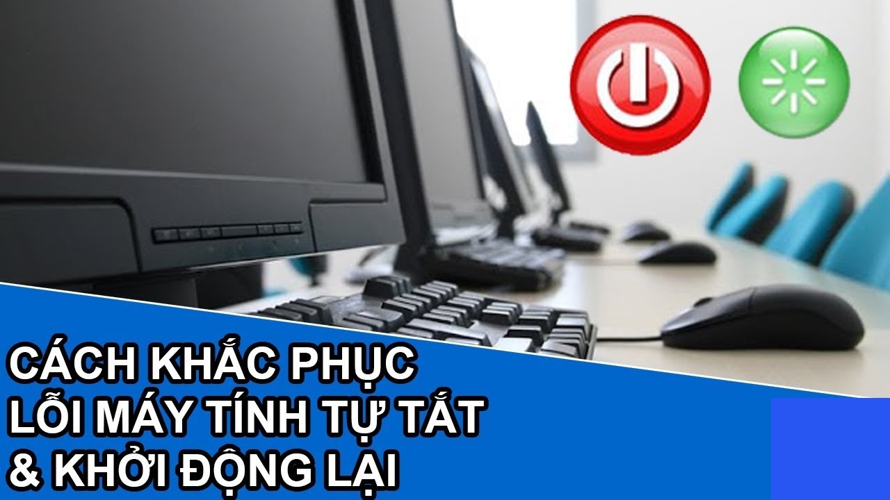 Những nguyên nhân dẫn đến lỗi máy tính bị tắt đột ngột và restart liên tục