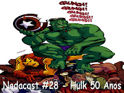 Nadacast #28Hulk 50 Anos (nadacast hulk anos)