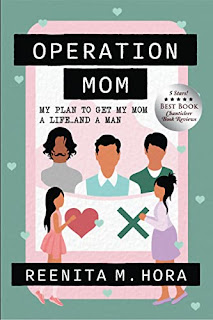 Operation Mom: My Plan to Get My Mom a Life... and a Man – A YA comedy book promotion by Reenita Malhotra Hora