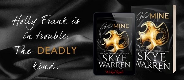 Holly Frank is in trouble. The deadly kind. Gold Mine by Skye Warren