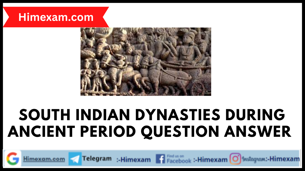 South Indian Dynasties during ancient period Question Answer