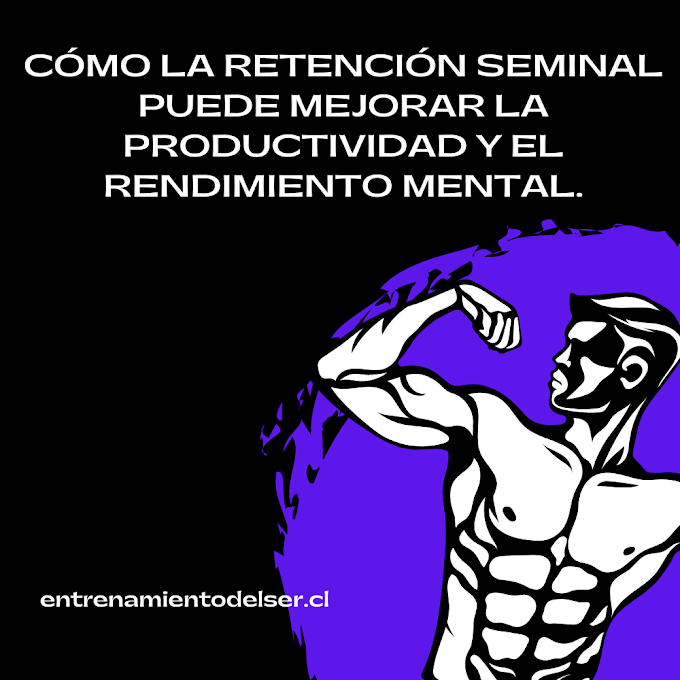 Cómo la retención seminal puede mejorar la productividad y el rendimiento mental.