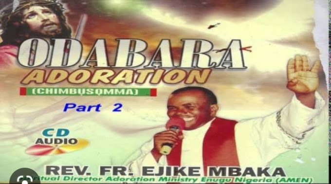 Music: Odabara Adoration 2 (Odogwu Nwoke) - Rev Fr Ejike Mbaka [Throwback song]