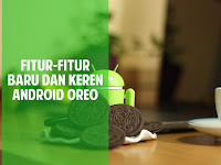 10 Fitur Gres Dan Keren Dari Android Oreo 8.0