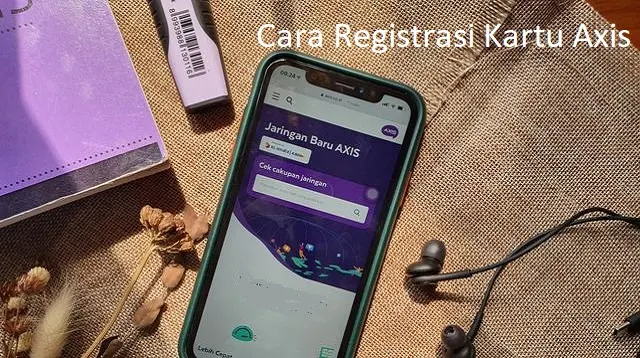 Cara Registrasi Kartu Axis