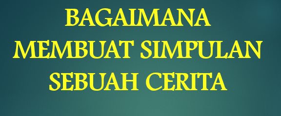 Bagaimana Menentukan Simpulan Cerita