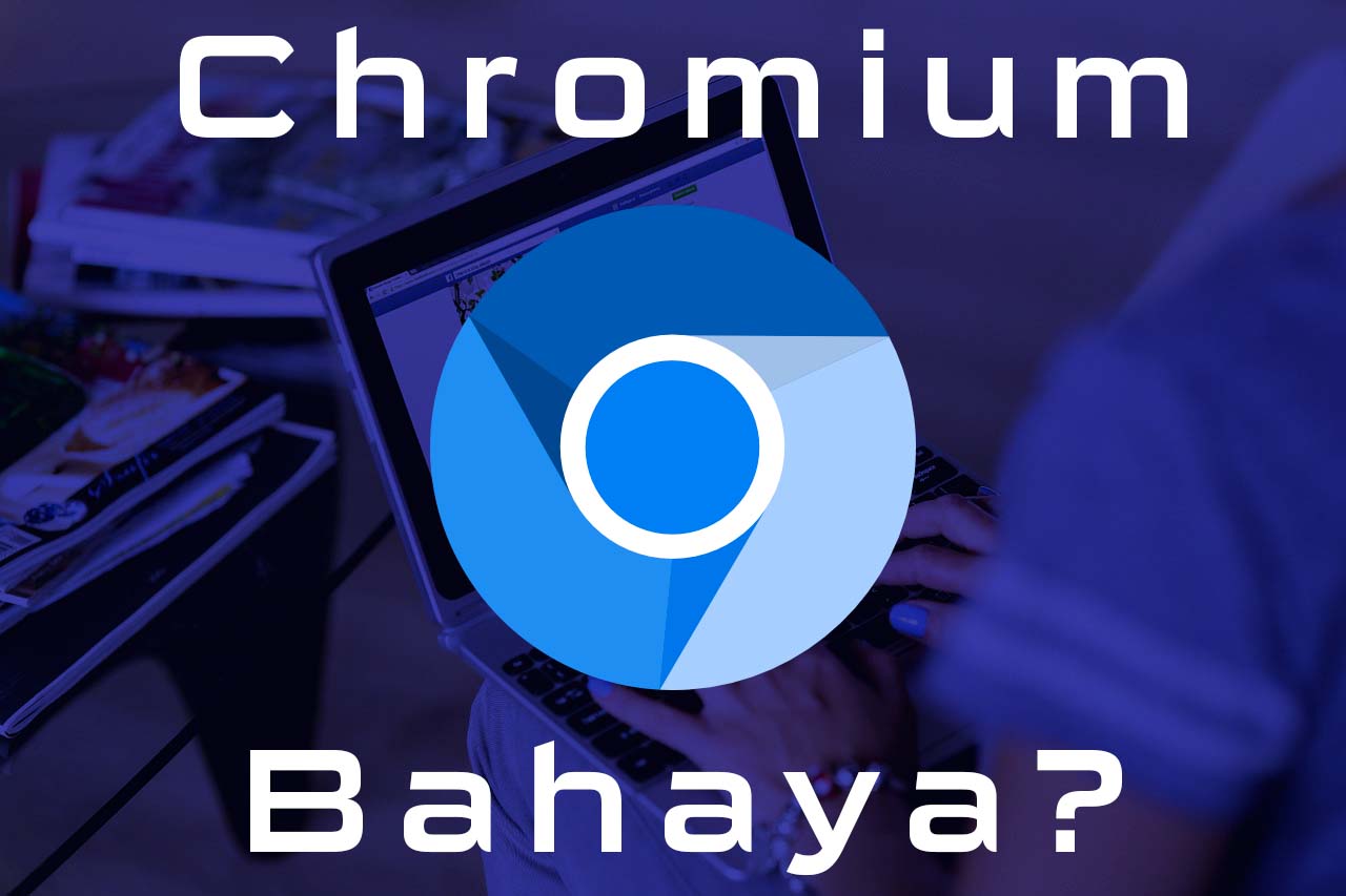 Apakah Chromium Itu Virus? Bagaimana Cara Menghapus Chromium? Begini  Penjelasannya! - GadgetMiaw - Blog Gadget dan Teknologi