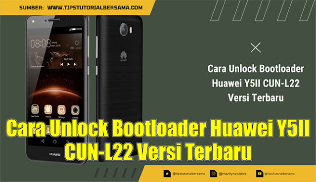 Cara Unlock Bootloader Huawei Y5II CUN-L22 Versi Terbaru