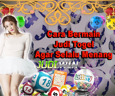 Cara Bermain Judi Togel Agar Selalu Menang