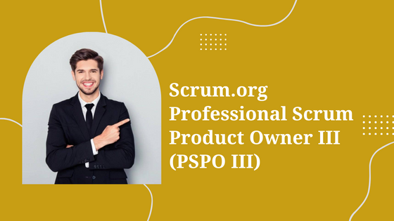 Scrum.org Professional Scrum Product Owner III (PSPO III)