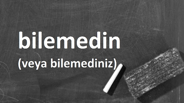 bilemedin (veya bilemediniz)