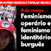 Feminismo operário e feminismo identitário burguês