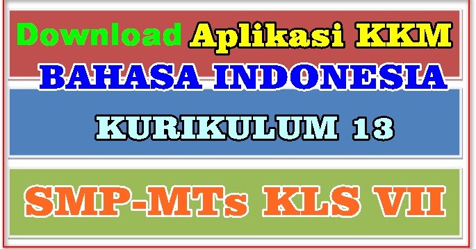 DOWNLOAD APLIKASI KKM BAHASA INDONESIA SMP/MTs KELAS VII KURIKULUM 2013