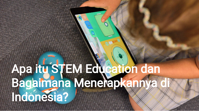Apa itu STEM Education dan Bagaimana Menerapkannya di Indonesia?