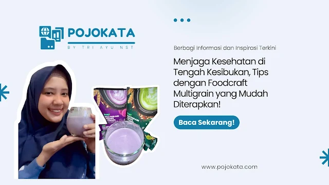 Menjaga Kesehatan di Tengah Kesibukan, Tips dengan Foodcraft Multigrain yang Mudah Diterapkan!