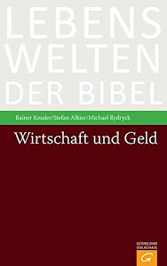 Wirtschaft und Geld (Lebenswelten der Bibel, Band 0)