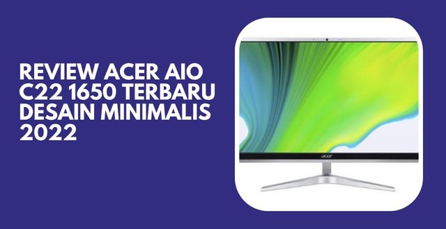 Review Acer AIO C22 1650 Terbaru Desain Minimalis 2022