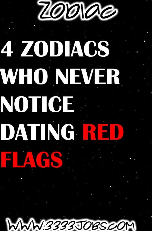 4 Zodiacs Who Never Notice Dating Red Flags