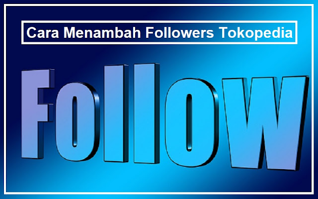 Cara Menambah Follower Di Tokopedia – Caribes.net