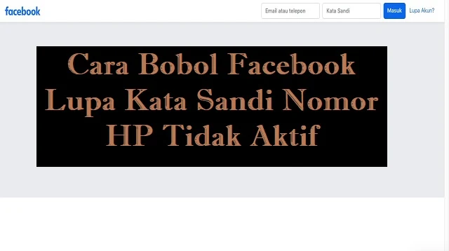 Cara Bobol Facebook Lupa Kata Sandi Nomor HP Tidak Aktif