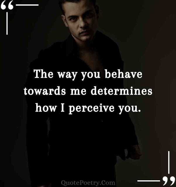My Attitude Depends On Your Behavior Quotes