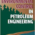 Environmental Control in Petroleum Engineering by John C. Reis
