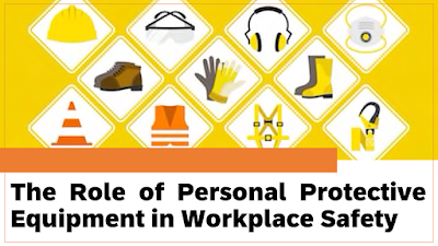 The Role of Personal Protective Equipment (PPE) in Workplace Safety