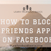 How to Block friends Apps on Facebook | Block Facebook App Notifications and Invitation