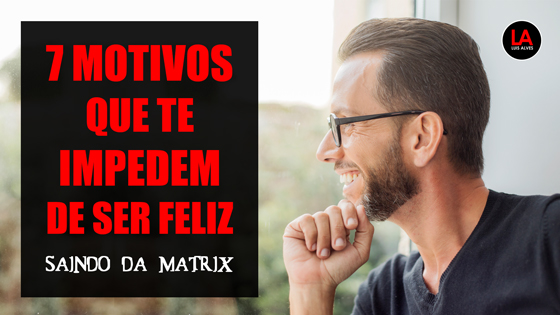 7 Motivos Que Te Impedem De Ser Feliz