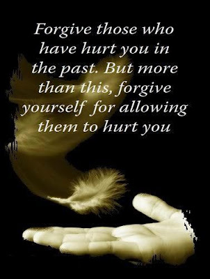 Forgive those who have hurt you in the past. But more than this, forgive yourself for allowing them to hurt you.

