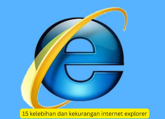 15 kelebihan dan kekurangan internet explorer