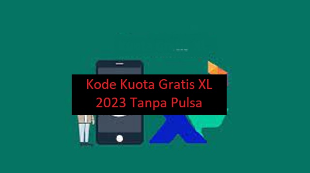 Kode Kuota Gratis XL 2023 Tanpa Pulsa