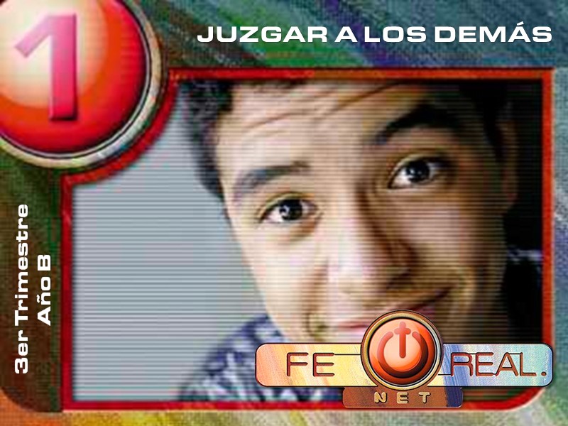 Fe Real | Lección 1: Juzgar a los demás | 3er Trimestre | Año B