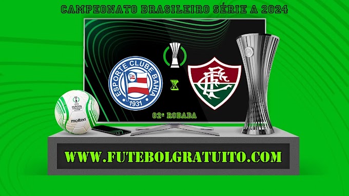 Assistir Bahia x Fluminense ao vivo online grátis 16/04/2024