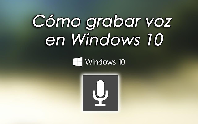 Cómo grabar voz con Windows 10 - Charkleons.com