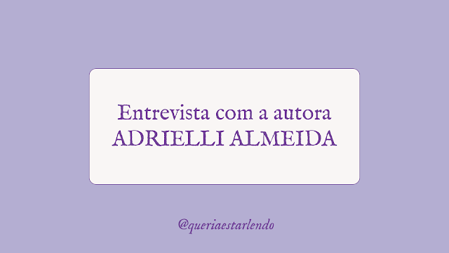 Entrevista com a autora - Adrielli Almeida, de Enquanto o universo não desmoronar